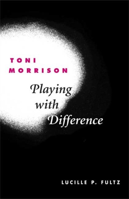 Toni Morrison – PLAYING WITH DIFFERENCE Fultz Hardback John Wiley & Sons