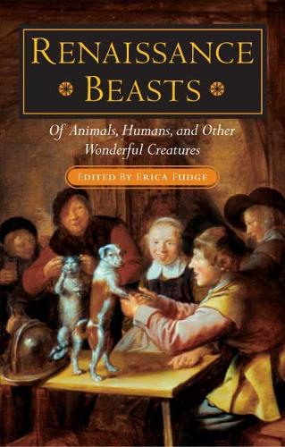 Renaissance Beasts – Of Animals, Humans, and Other Wonderful Creatures Fudge