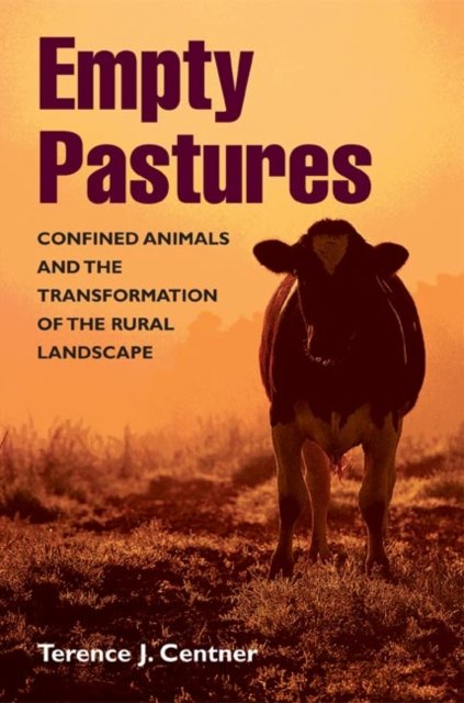 Empty Pastures – Confined Animals and the Transformation of the Rural Landscape