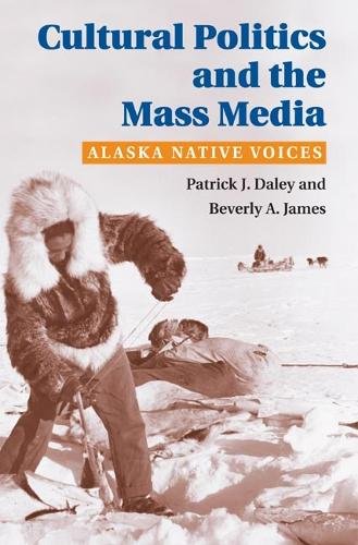 Cultural Politics and the Mass Media – Alaska Native Voices Daley James Hardback
