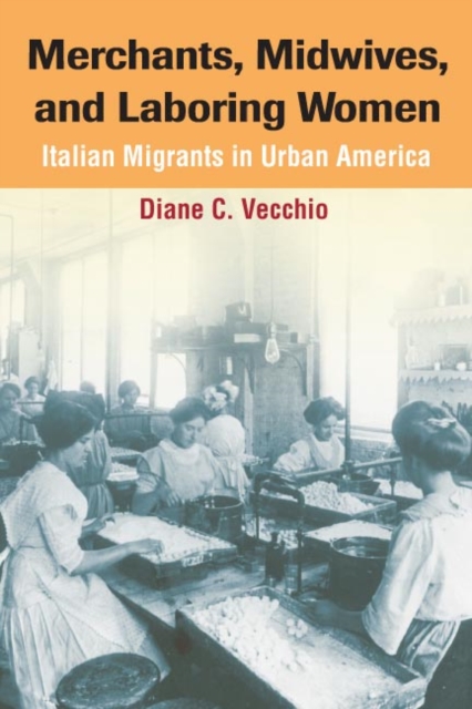 Merchants, Midwives, and Laboring Women – ITALIAN MIGRANTS IN URBAN AMERICA