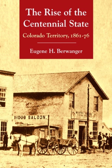 The Rise of the Centennial State – Colorado Territory, 1861–76 Berwanger