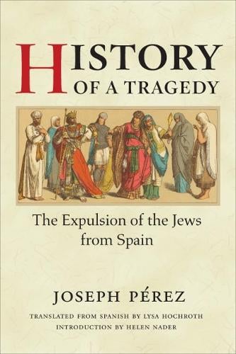 History of a Tragedy – THE EXPULSION OF THE JEWS FROM SPAIN Perez Hochroth Nader