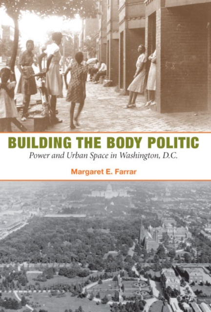 Building the Body Politic – Power and Urban Space in Washington, D.C. Farrar