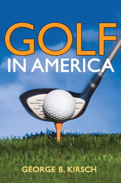 Golf in America Kirsch Hardback John Wiley & Sons 9780252032929