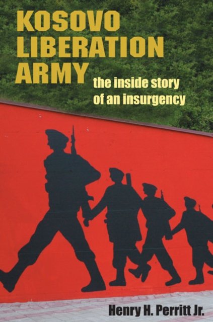 Kosovo Liberation Army – The Inside Story of an Insurgency Perritt Hardback