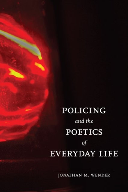Policing and the Poetics of Everyday Life Wender Hardback John Wiley & Sons