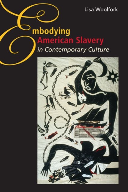 Embodying American Slavery in Contemporary Culture Woolfork Hardback