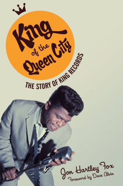 King of the Queen City – The Story of King Records Fox Alvin Hardback