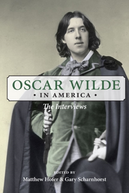 Oscar Wilde in America – The Interviews Wilde Hofer Scharnhorst Hardback