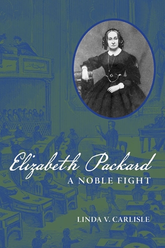 Elizabeth Packard – A Noble Fight Carlisle Hardback John Wiley & Sons
