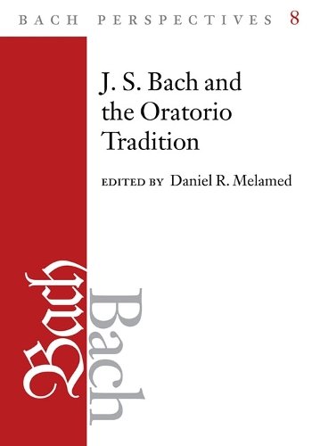 Bach Perspectives, Volume 8 – J.S. Bach and the Oratorio Tradition Melamed Wolff