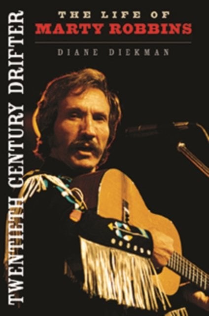 Twentieth Century Drifter – The Life of Marty Robbins Diekman Hardback