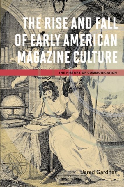 The Rise and Fall of Early American Magazine Culture Gardner Hardback