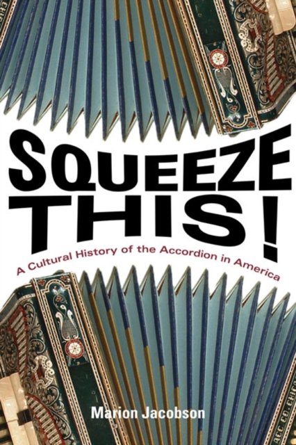 Squeeze This! – A Cultural History of the Accordion in America Jacobson Hardback
