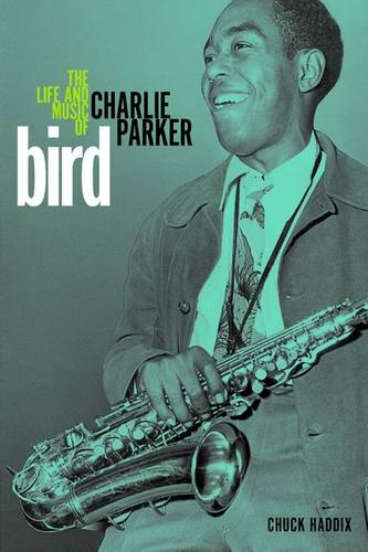 Bird – The Life and Music of Charlie Parker Haddix Hardback John Wiley & Sons