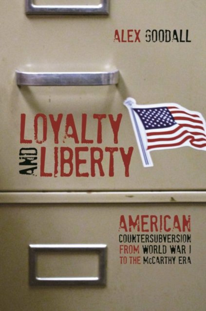 Loyalty and Liberty – American Countersubversion from World War 1 to the McCart…