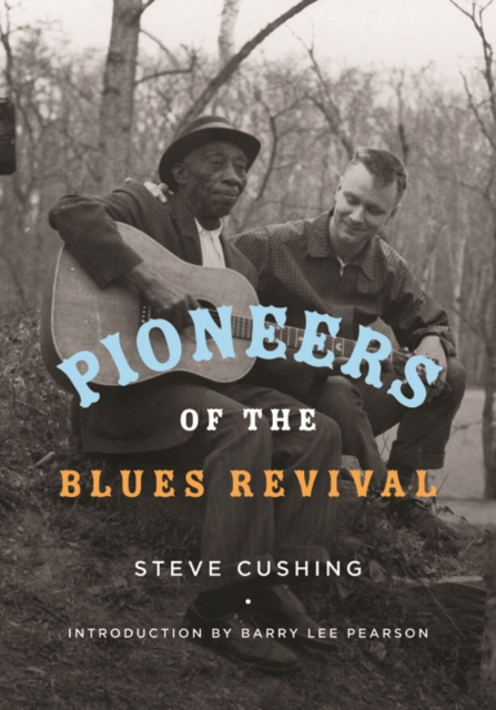 Pioneers of the Blues Revival Cushing Peterson Hardback John Wiley & Sons