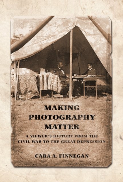 Making Photography Matter – A Viewer`s History from the Civil War to the Great …
