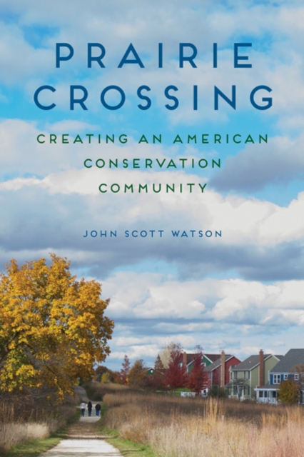 Prairie Crossing – Creating an American Conservation Community Watson Hardback