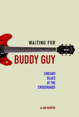 Waiting for Buddy Guy – Chicago Blues at the Crossroads Harper Hardback