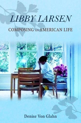 Libby Larsen – Composing an American Life Von Glahn Hardback John Wiley & Sons