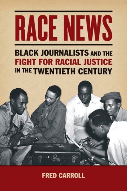 Race News – Black Journalists and the Fight for Racial Justice in the Twentieth…