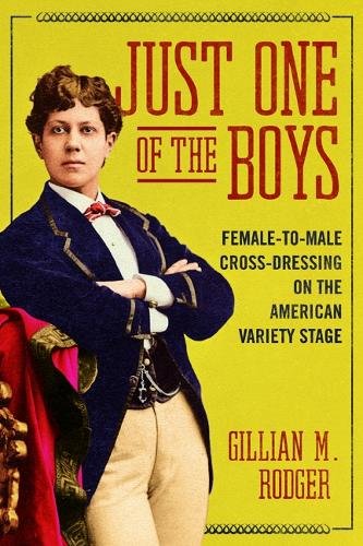 Just One of the Boys – Female–to–Male Cross–Dressing on the American Variety St…