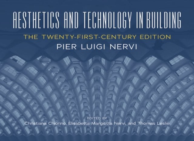 Aesthetics and Technology in Building – The Twenty–First–Century Edition Nervi