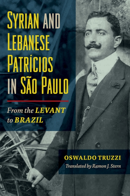 Syrian and Lebanese Patricios in São Paulo – From the Levant to Brazil Truzzi