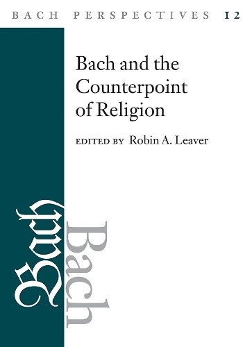 Bach Perspectives, Volume 12 – Bach and the Counterpoint of Religion Leaver