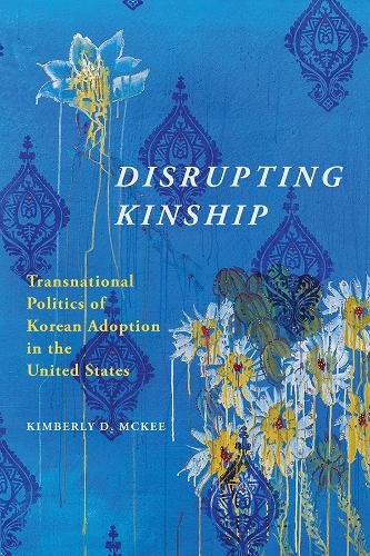Disrupting Kinship – Transnational Politics of Korean Adoption in the United St…