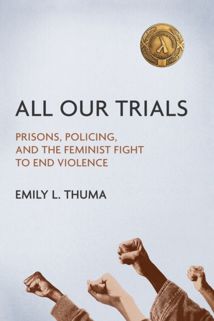 All Our Trials – Prisons, Policing, and the Feminist Fight to End Violence Thuma