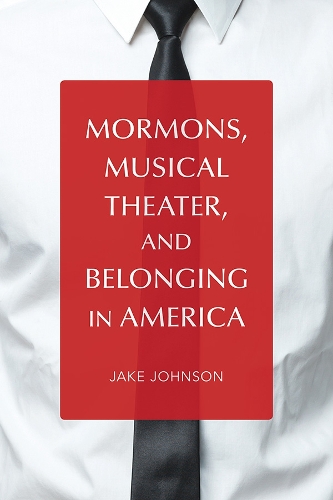 Mormons, Musical Theater, and Belonging in America Johnson Hardback