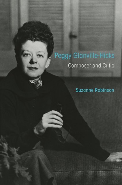 Peggy Glanville–Hicks – Composer and Critic Robinson Hardback John Wiley & Sons