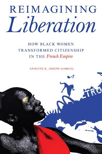 Reimagining Liberation – How Black Women Transformed Citizenship in the French …