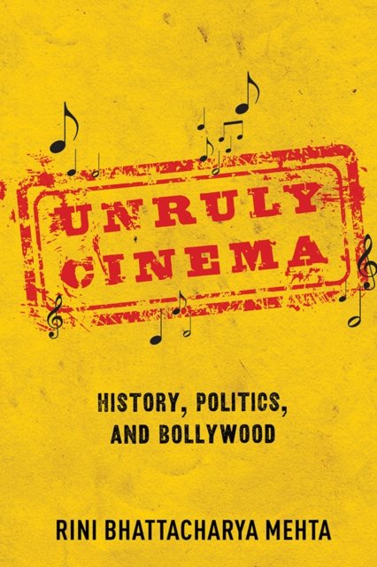 Unruly Cinema – History, Politics, and Bollywood Mehta Hardback 9780252043123