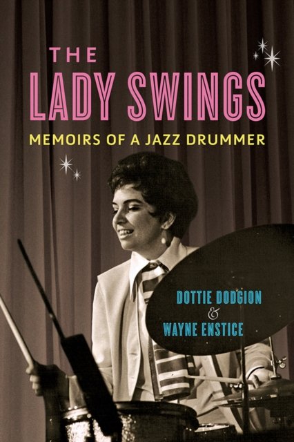 The Lady Swings – Memoirs of a Jazz Drummer Dodgion Enstice Hardback