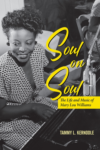 Soul on Soul – The Life and Music of Mary Lou Williams Kernodle Hardback