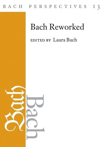 Bach Perspectives, Volume 13 – Bach Reworked Buch Crist Exner Hill Knyt Hardback