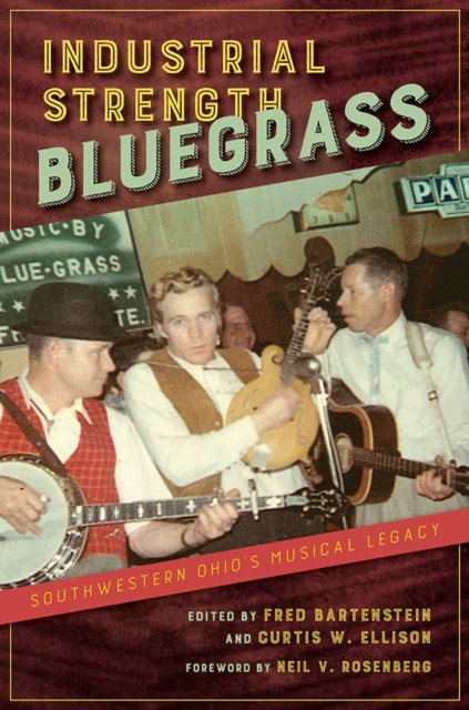 Industrial Strength Bluegrass – Southwestern Ohio`s Musical Legacy Bartenstein