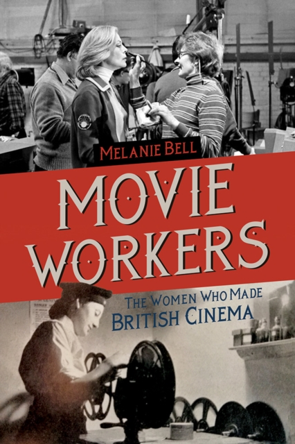 Movie Workers – The Women Who Made British Cinema Bell Hardback 9780252043871
