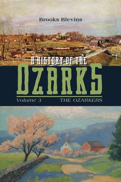 A History of the Ozarks, Volume 3 – The Ozarkers Blevins Hardback 9780252044052