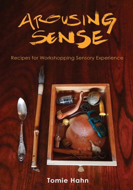Arousing Sense – Recipes for Workshopping Sensory Experience Hahn Hardback