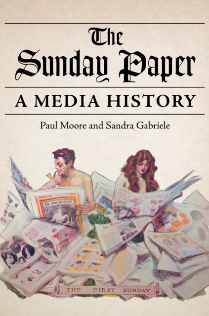 The Sunday Paper – A Media History Moore Gabriele Hardback 9780252044496