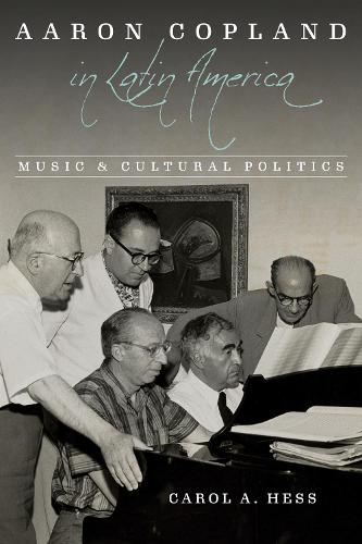 Aaron Copland in Latin America – Music and Cultural Politics Hess Hardback