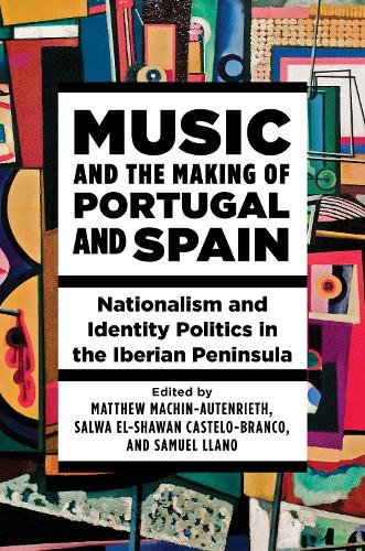 Music and the Making of Portugal and Spain – Nationalism and Identity Politics …
