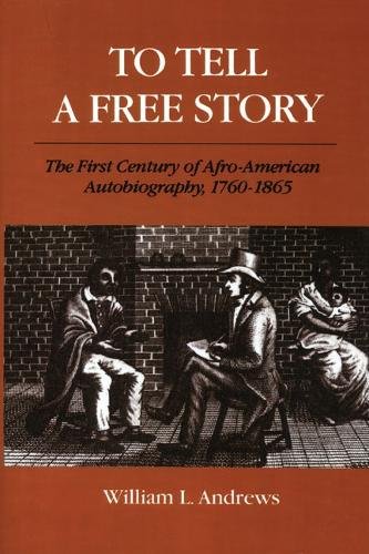 To Tell a Free Story – The First Century of Afro–American Autobiography, 1760–1…