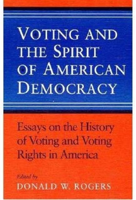 Voting and the Spirit of American Democracy – Essays on the History of Voting a…