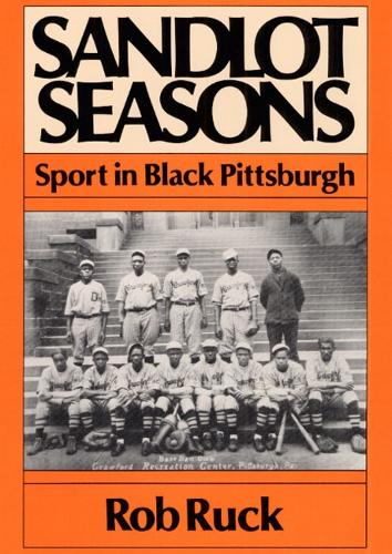 Sandlot Seasons – SPORT IN BLACK PITTSBURGH Ruck Paperback John Wiley & Sons